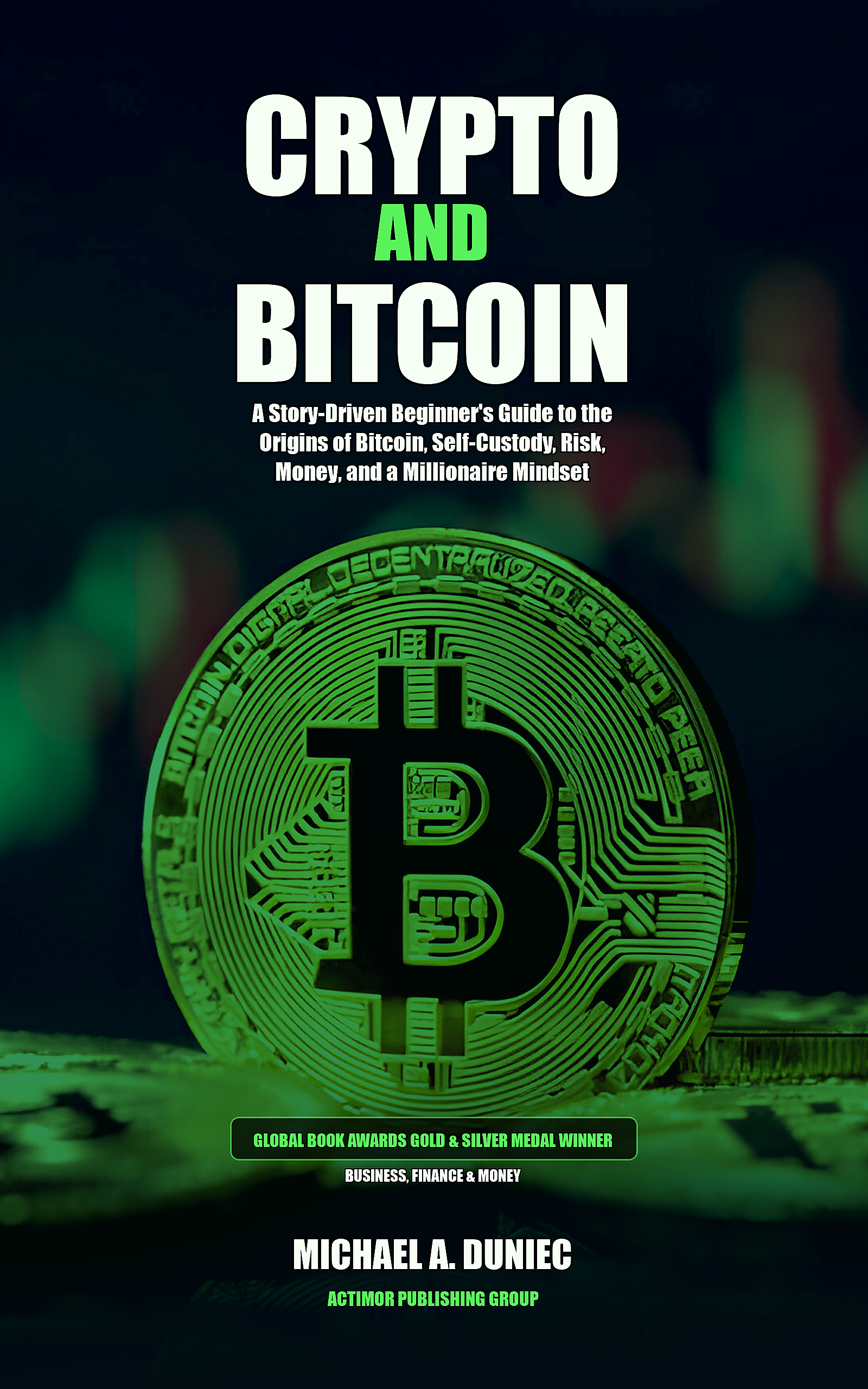 Front cover of Crypto and Bitcoin, A Story-Driven Beginner's Guide to the Origins of Bitcoin, Self-Custody, Risk, Money, and a Millionaire Mindset by Michael A Duniec